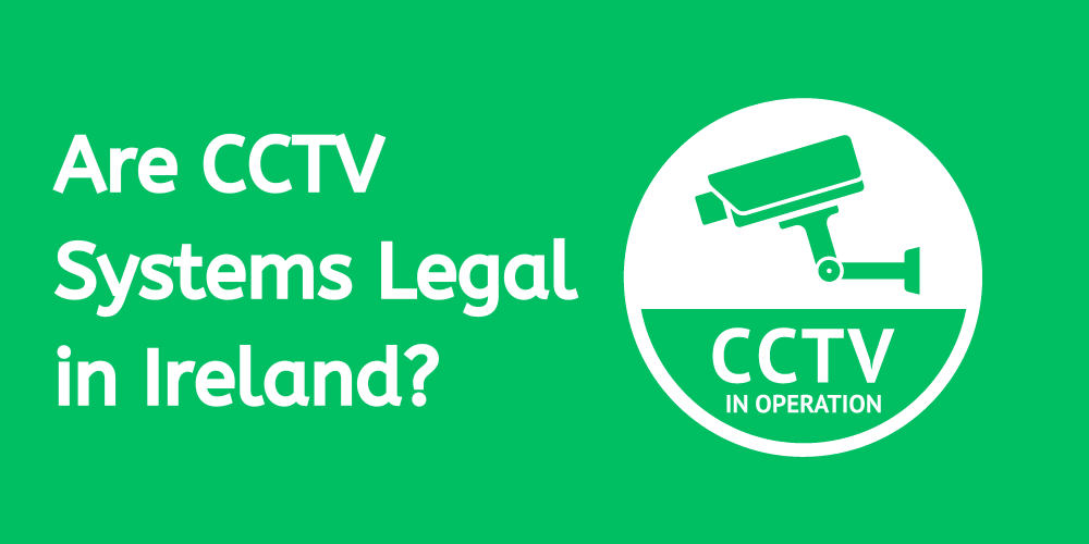Are CCTV Systems Legal in Ireland