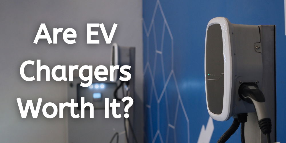 Are EV Chargers Worth It