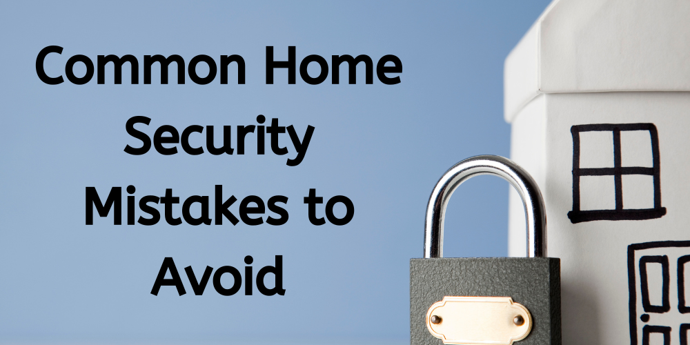 Common Home Security Mistakes to Avoid