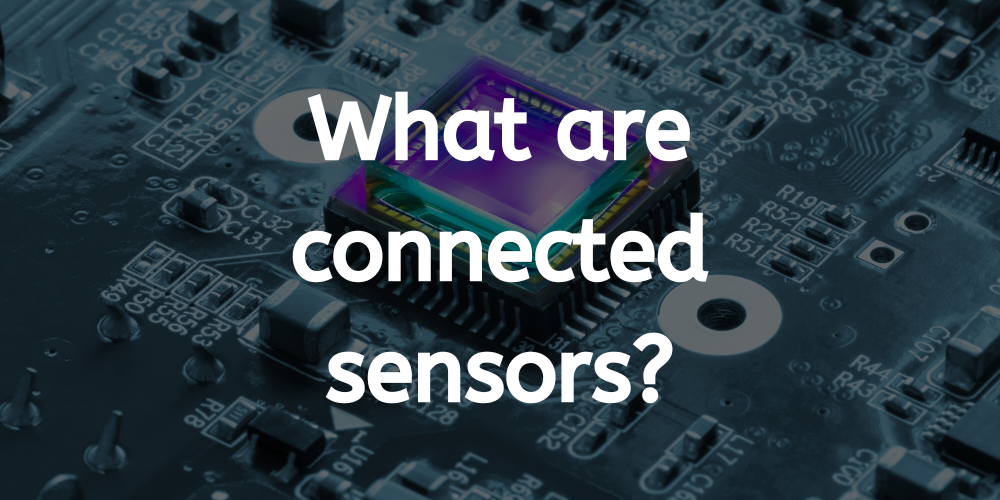 What are connected sensors
